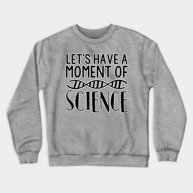 Let's Have A Moment of Science Funny DNA Tee Crewneck Sweatshirt by charlescheshire